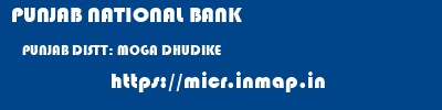 PUNJAB NATIONAL BANK  PUNJAB DISTT: MOGA DHUDIKE   micr code